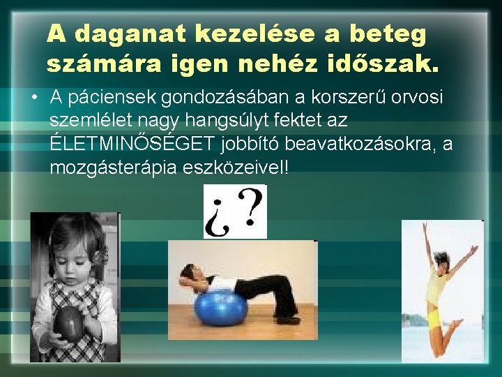 A daganat kezelése a beteg számára igen nehéz időszak. • A páciensek gondozásában a