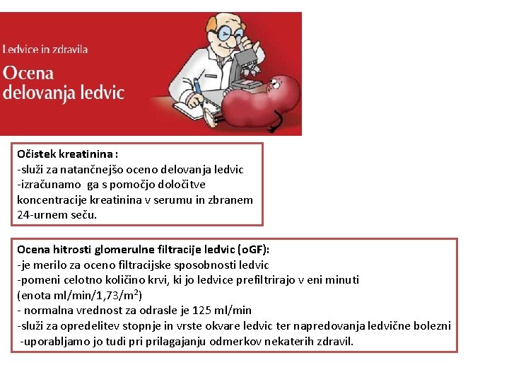 Očistek kreatinina : -služi za natančnejšo oceno delovanja ledvic -izračunamo ga s pomočjo določitve