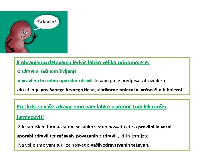 K ohranjanju delovanja ledvic lahko veliko pripomorete: -z zdravim načinom življenja -s pravilno in