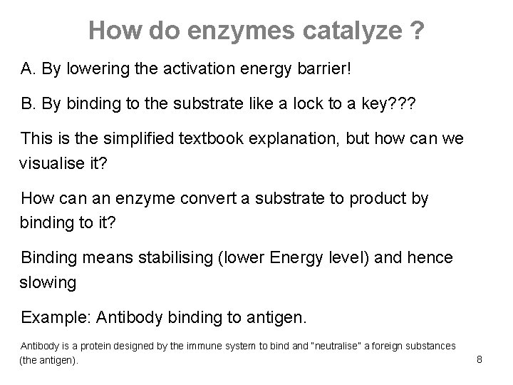 How do enzymes catalyze ? A. By lowering the activation energy barrier! B. By