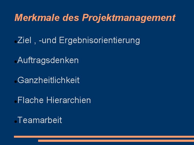 Merkmale des Projektmanagement Ziel , -und Ergebnisorientierung Auftragsdenken Ganzheitlichkeit Flache Hierarchien Teamarbeit 