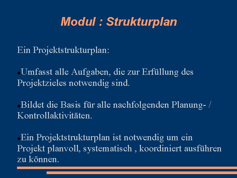 Modul : Strukturplan Ein Projektstrukturplan: Umfasst alle Aufgaben, die zur Erfüllung des Projektzieles notwendig