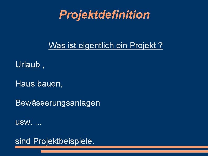 Projektdefinition Was ist eigentlich ein Projekt ? Urlaub , Haus bauen, Bewässerungsanlagen usw. .