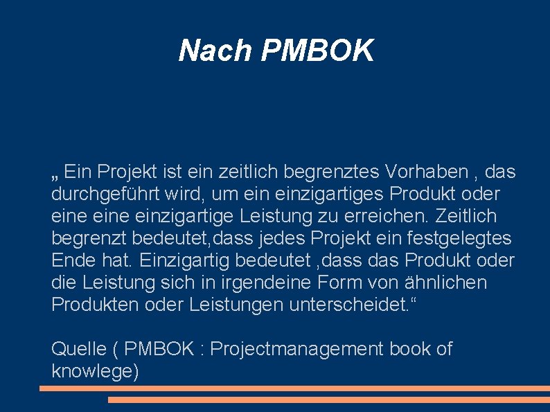 Nach PMBOK „ Ein Projekt ist ein zeitlich begrenztes Vorhaben , das durchgeführt wird,