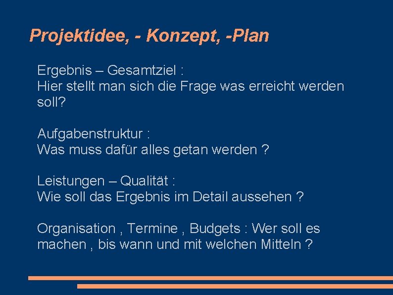 Projektidee, - Konzept, -Plan Ergebnis – Gesamtziel : Hier stellt man sich die Frage