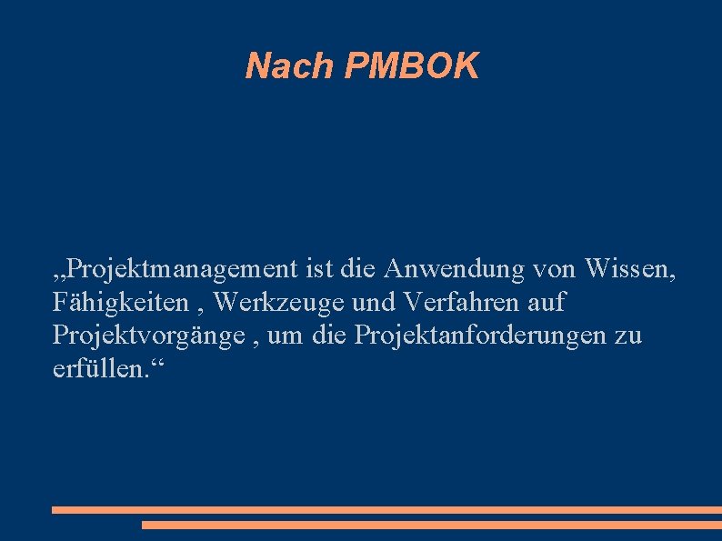 Nach PMBOK „Projektmanagement ist die Anwendung von Wissen, Fähigkeiten , Werkzeuge und Verfahren auf