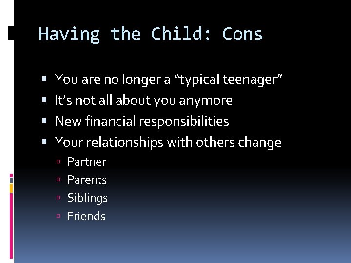 Having the Child: Cons You are no longer a “typical teenager” It’s not all