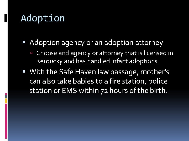 Adoption agency or an adoption attorney. Choose and agency or attorney that is licensed