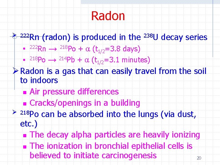 Radon Ø 222 Rn (radon) is produced in the 238 U decay series 222 Radon Ø 222 Rn (radon) is produced in the 238 U decay series 222
