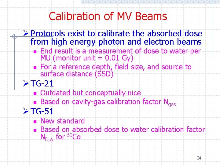 Calibration of MV Beams Ø Protocols exist to calibrate the absorbed dose from high