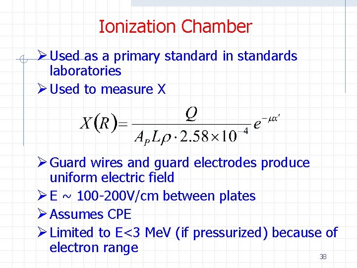 Ionization Chamber Ø Used as a primary standard in standards laboratories Ø Used to Ionization Chamber Ø Used as a primary standard in standards laboratories Ø Used to
