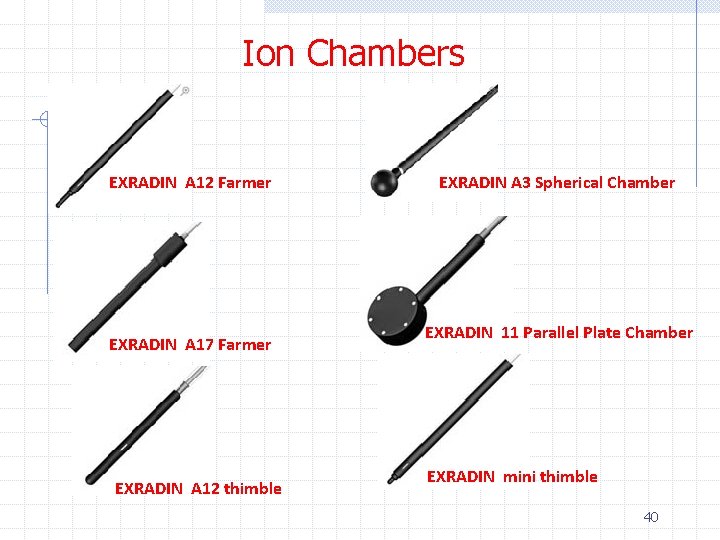 Ion Chambers EXRADIN A 12 Farmer EXRADIN A 17 Farmer EXRADIN A 12 thimble