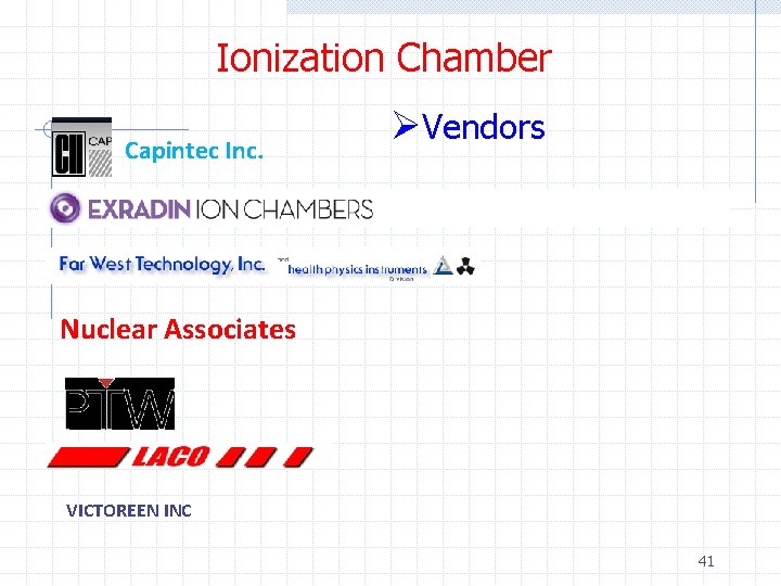 Ionization Chamber Capintec Inc. ØVendors Nuclear Associates VICTOREEN INC 41 Ionization Chamber Capintec Inc. ØVendors Nuclear Associates VICTOREEN INC 41