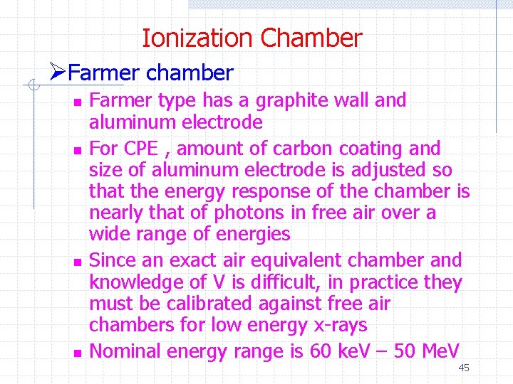 Ionization Chamber ØFarmer chamber n n Farmer type has a graphite wall and aluminum