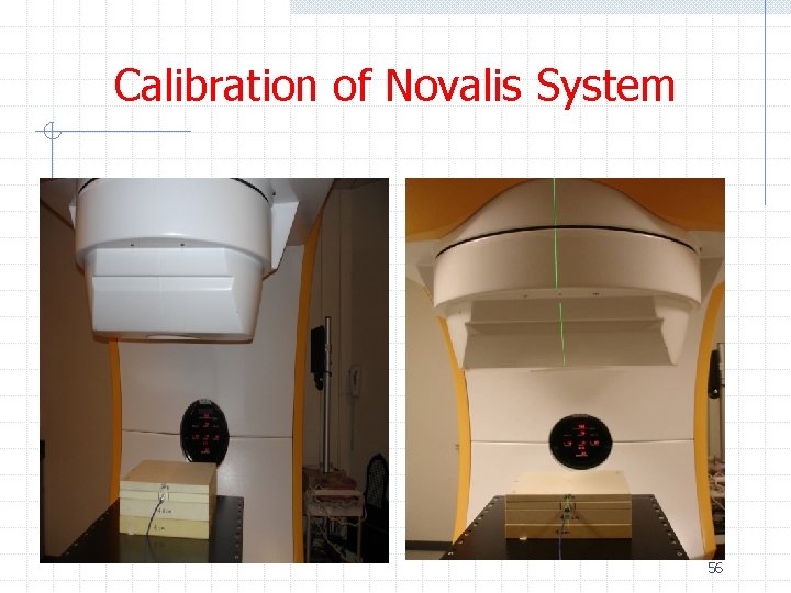 Calibration of Novalis System 56 Calibration of Novalis System 56