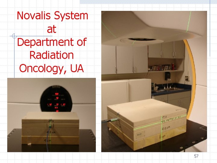 Novalis System at Department of Radiation Oncology, UA 57 Novalis System at Department of Radiation Oncology, UA 57