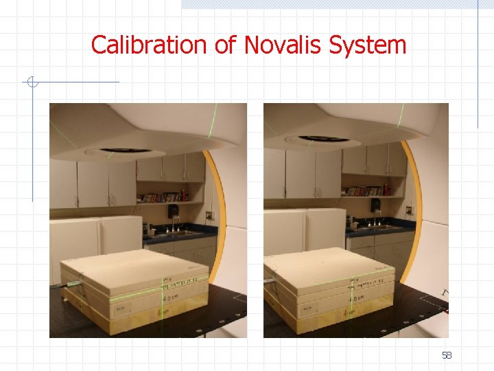 Calibration of Novalis System 58 Calibration of Novalis System 58