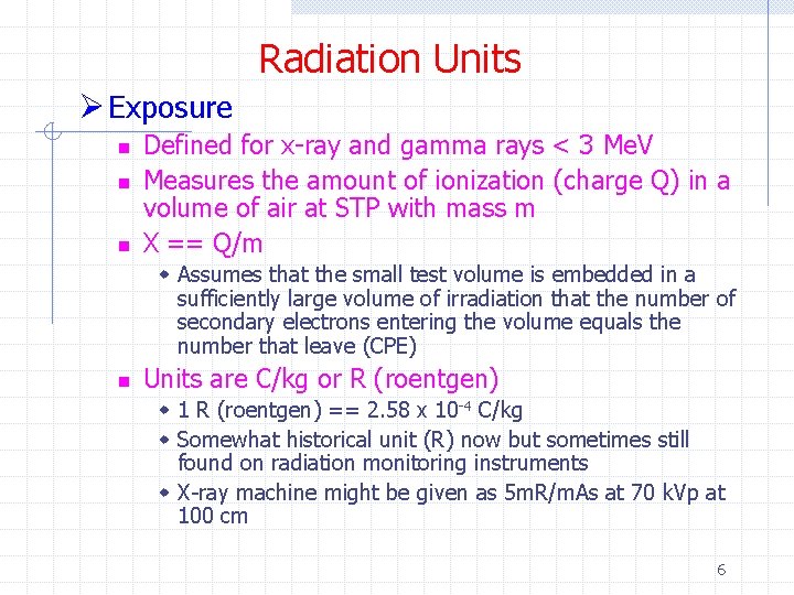 Radiation Units Ø Exposure n n n Defined for x-ray and gamma rays <