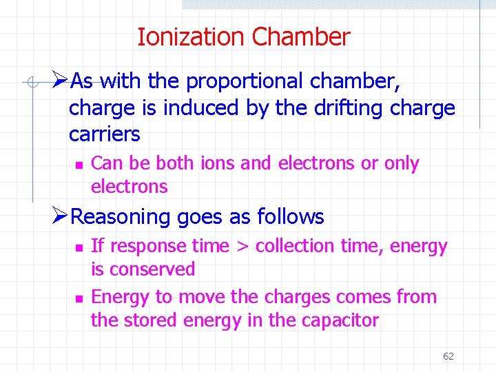 Ionization Chamber ØAs with the proportional chamber, charge is induced by the drifting charge