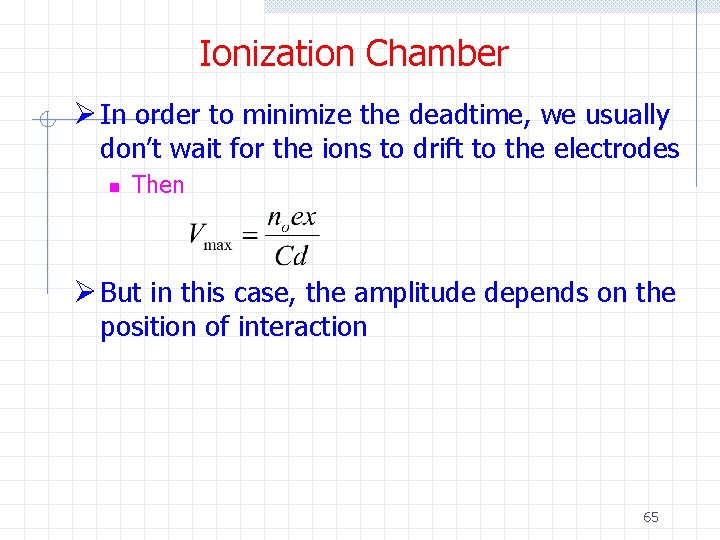 Ionization Chamber Ø In order to minimize the deadtime, we usually don’t wait for