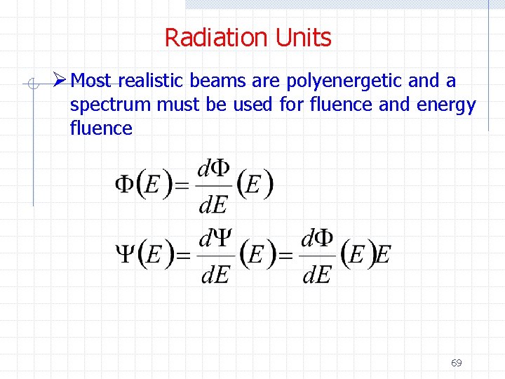 Radiation Units Ø Most realistic beams are polyenergetic and a spectrum must be used