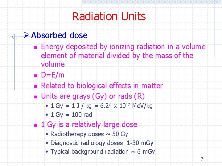Radiation Units Ø Absorbed dose n n Energy deposited by ionizing radiation in a