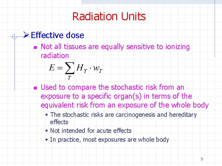 Radiation Units Ø Effective dose n n Not all tissues are equally sensitive to Radiation Units Ø Effective dose n n Not all tissues are equally sensitive to