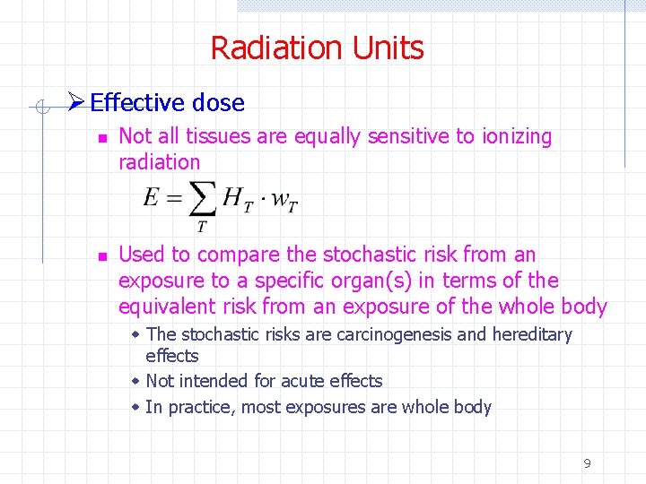 Radiation Units Ø Effective dose n n Not all tissues are equally sensitive to