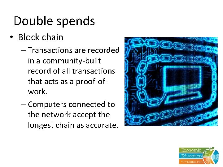 Double spends • Block chain – Transactions are recorded in a community-built record of