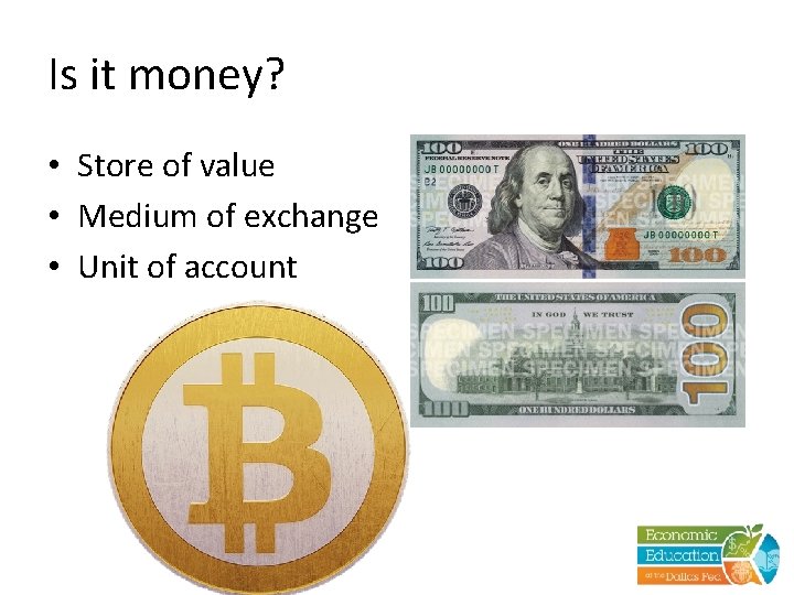 Is it money? • Store of value • Medium of exchange • Unit of