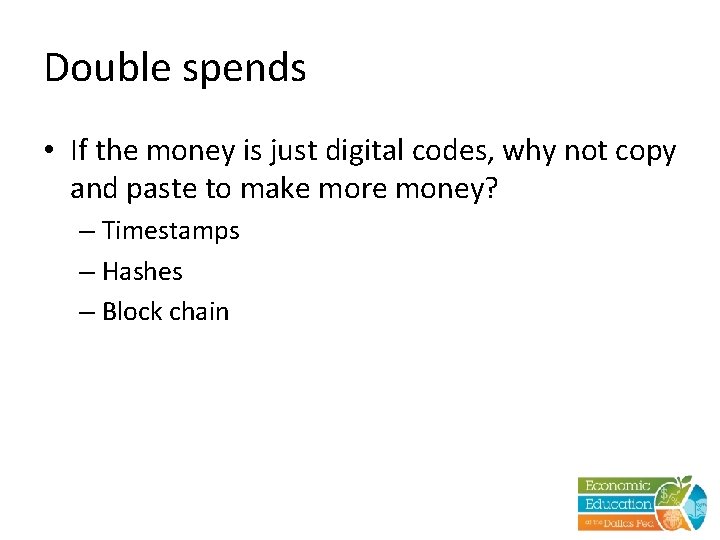 Double spends • If the money is just digital codes, why not copy and