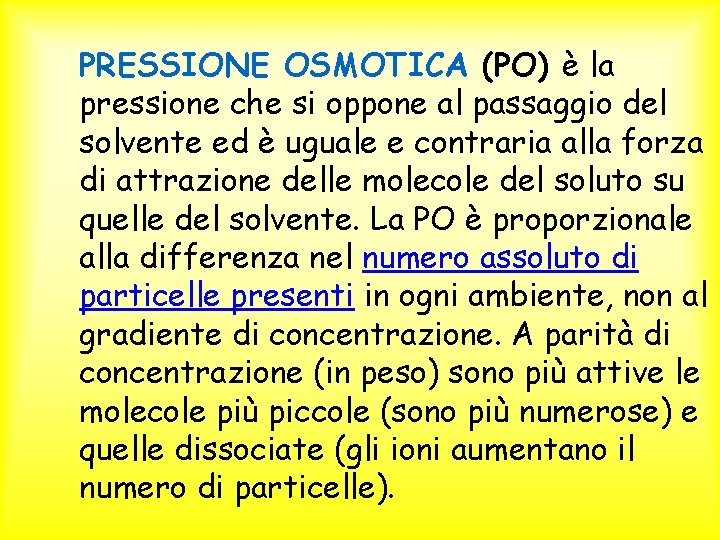PRESSIONE OSMOTICA (PO) è la pressione che si oppone al passaggio del solvente ed