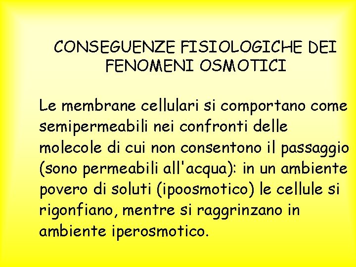 CONSEGUENZE FISIOLOGICHE DEI FENOMENI OSMOTICI Le membrane cellulari si comportano come semipermeabili nei confronti