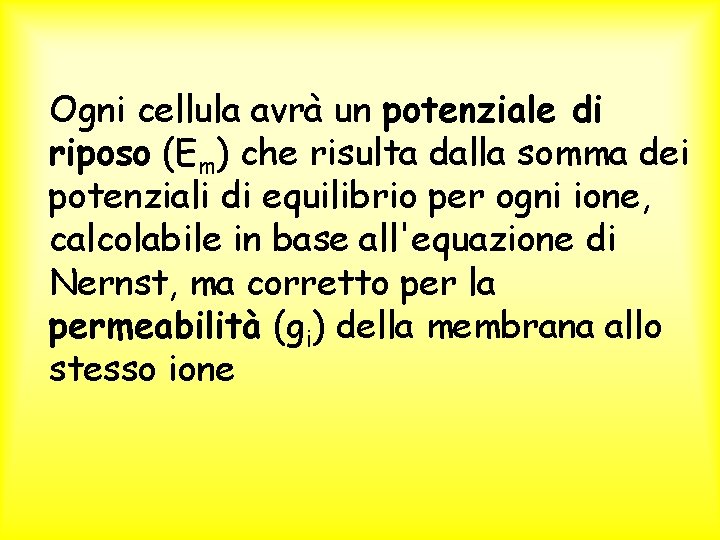 Ogni cellula avrà un potenziale di riposo (Em) che risulta dalla somma dei potenziali