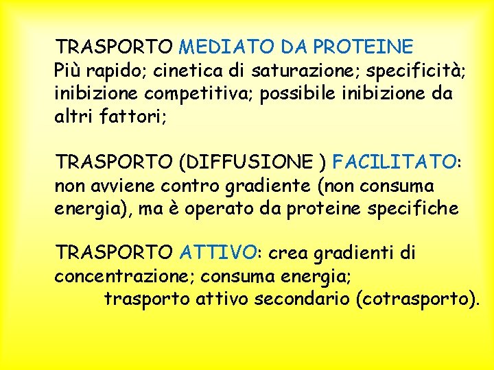 TRASPORTO MEDIATO DA PROTEINE Più rapido; cinetica di saturazione; specificità; inibizione competitiva; possibile inibizione