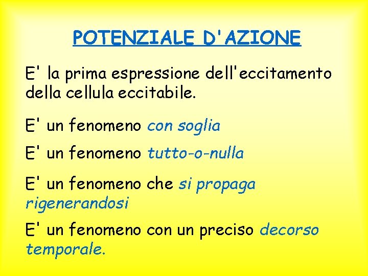 POTENZIALE D'AZIONE E' la prima espressione dell'eccitamento della cellula eccitabile. E' un fenomeno con