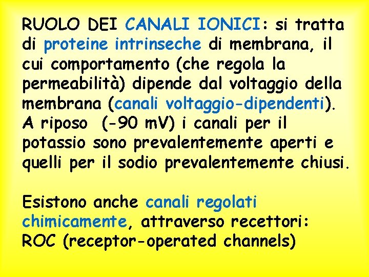 RUOLO DEI CANALI IONICI: si tratta di proteine intrinseche di membrana, il cui comportamento