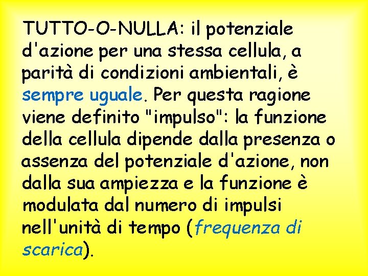 TUTTO-O-NULLA: il potenziale d'azione per una stessa cellula, a parità di condizioni ambientali, è