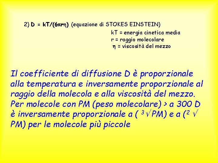 2) D = k. T/(6 r ) (equazione di STOKES EINSTEIN) k. T =