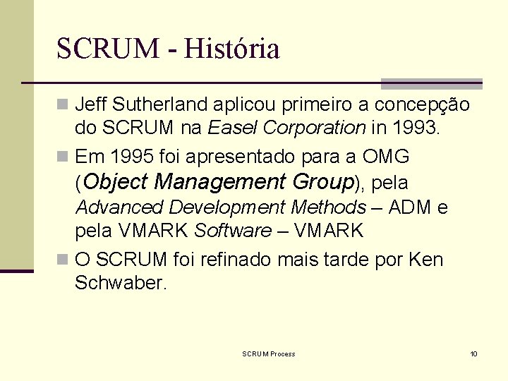 SCRUM - História n Jeff Sutherland aplicou primeiro a concepção do SCRUM na Easel