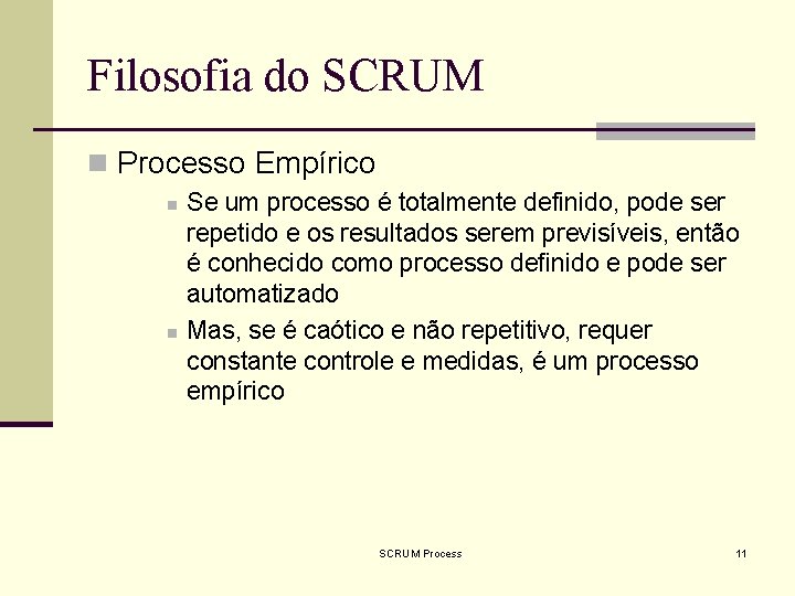 Filosofia do SCRUM n Processo Empírico n n Se um processo é totalmente definido,