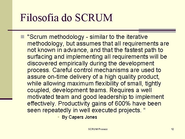 Filosofia do SCRUM n "Scrum methodology - similar to the iterative methodology, but assumes