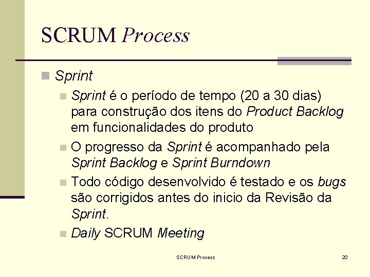 SCRUM Process n Sprint é o período de tempo (20 a 30 dias) para