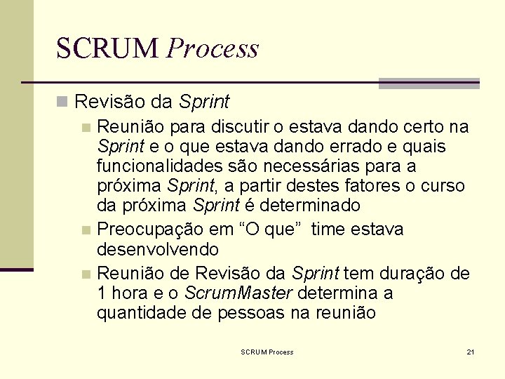 SCRUM Process n Revisão da Sprint n Reunião para discutir o estava dando certo