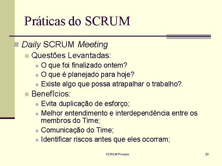 Práticas do SCRUM n Daily SCRUM Meeting n Questões Levantadas: n n O que