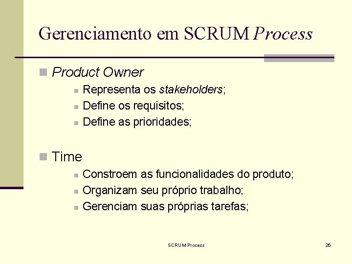 Gerenciamento em SCRUM Process n Product Owner n n n Representa os stakeholders; Define