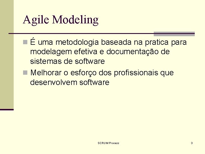 Agile Modeling n É uma metodologia baseada na pratica para modelagem efetiva e documentação