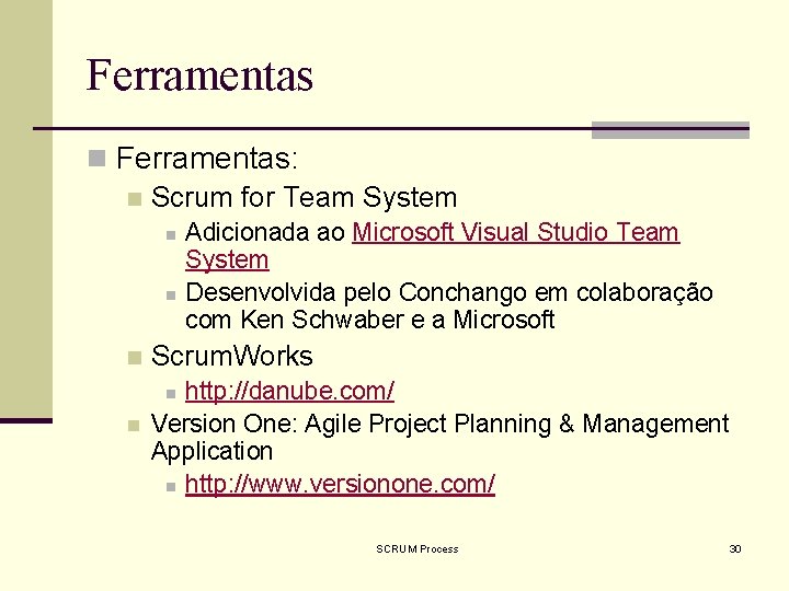 Ferramentas n Ferramentas: n Scrum for Team System n n n Adicionada ao Microsoft