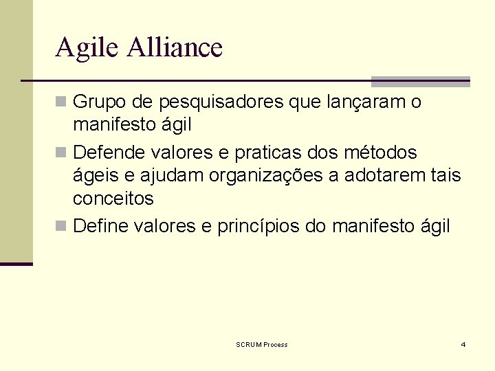 Agile Alliance n Grupo de pesquisadores que lançaram o manifesto ágil n Defende valores