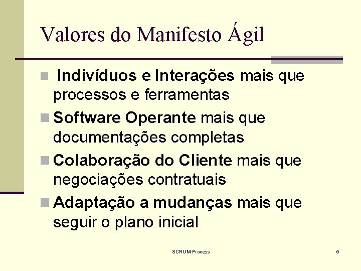Valores do Manifesto Ágil Indivíduos e Interações mais que processos e ferramentas n Software